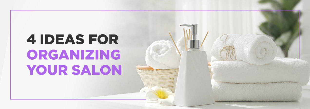 4 Ideas for Organizing Your Salon