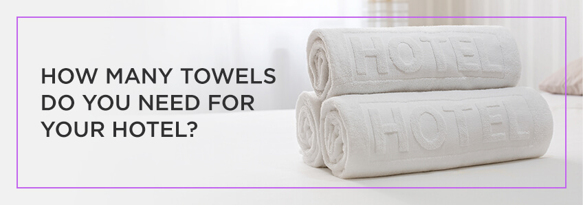 How Many Towels Do You Need for Your Hotel?