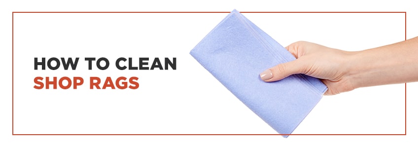 how to clean shop rags