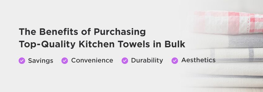 The Benefits of Purchasing Top-Quality Kitchen Towels in Bulk