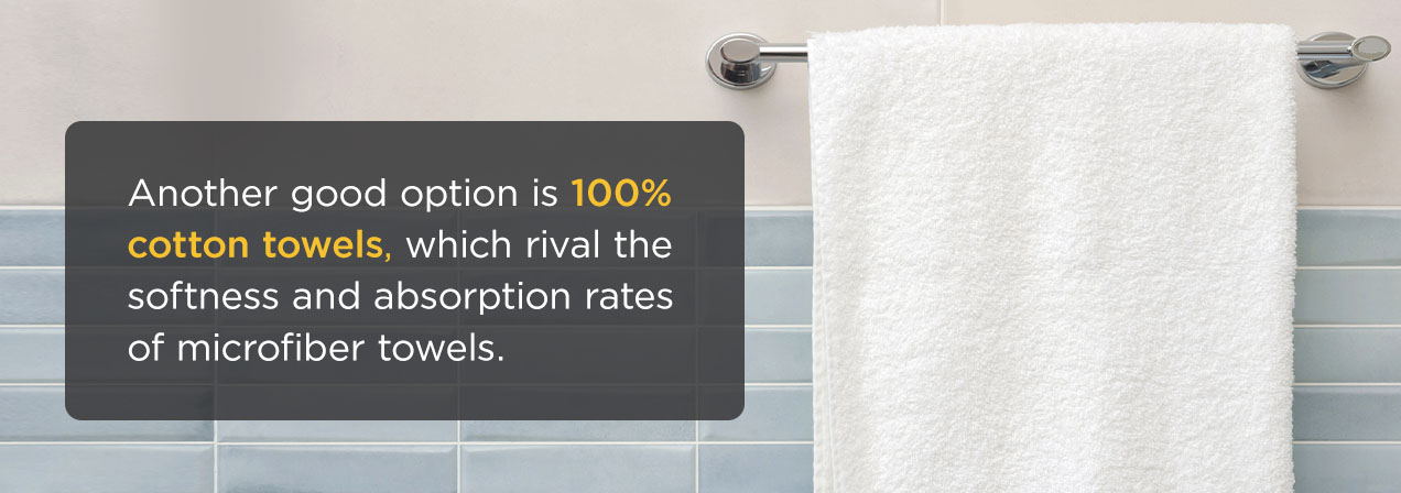 Another good option is 100% cotton towels, which rival the softness and absorption rates of microfiber towels.