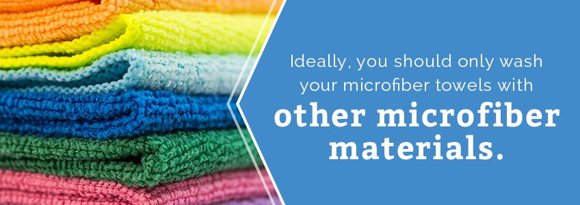 Wash microfiber towels with microfiber towels.