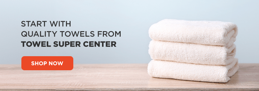 Start With Quality Towels From Towel Super Center