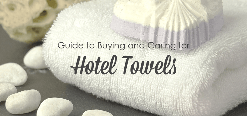 Guide to Buying and Caring for Hotel Towels
