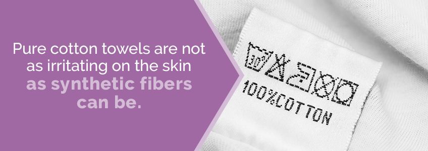Pure cotton towels are not as irritating as synthetic fibers.