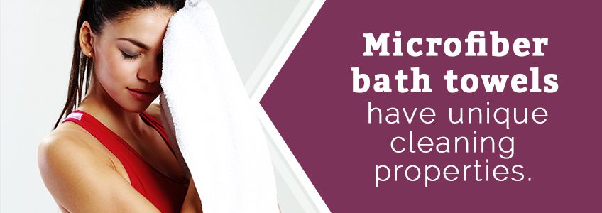 Microfiber bath towels have unique cleaning properties.