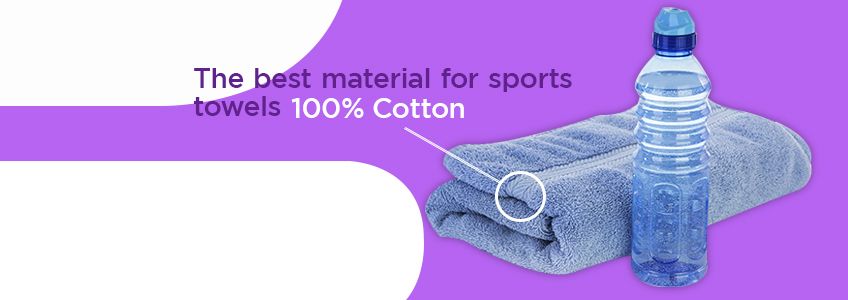 100% Cotton is the best material for sports towels.