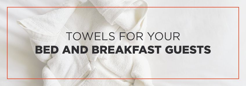 Towels For Your Bed and Breakfast