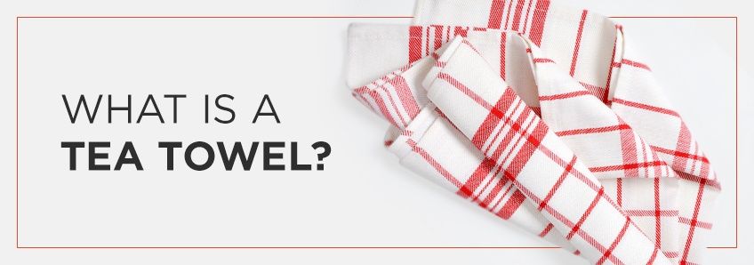 What Is a Tea Towel?