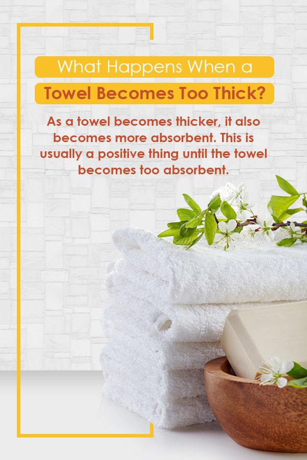 what happens when a towel becomes too thick