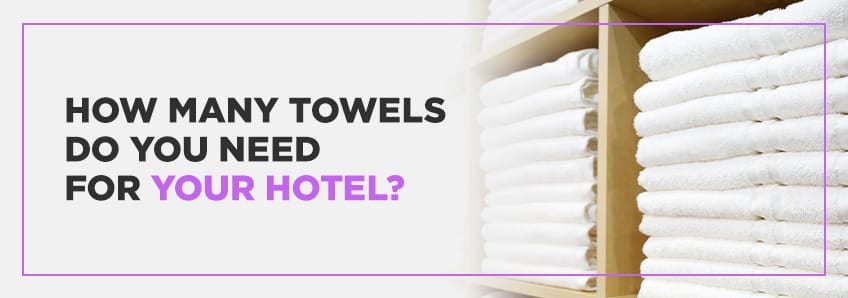 How Many Towels Do You Need for Your Hotel?