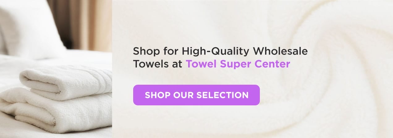 Shop for High-Quality Wholesale Towels at Towel Super Center