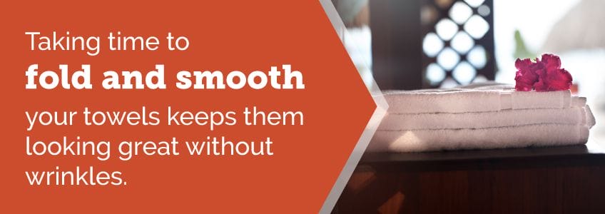 Taking time to fold and smooth your towels keeps them looking great without wrinkles.