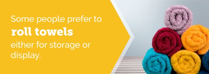 Some people prefer to roll towels either for storage or display.